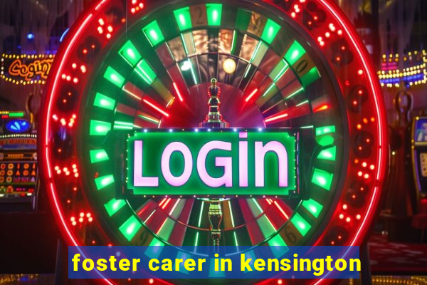 foster carer in kensington